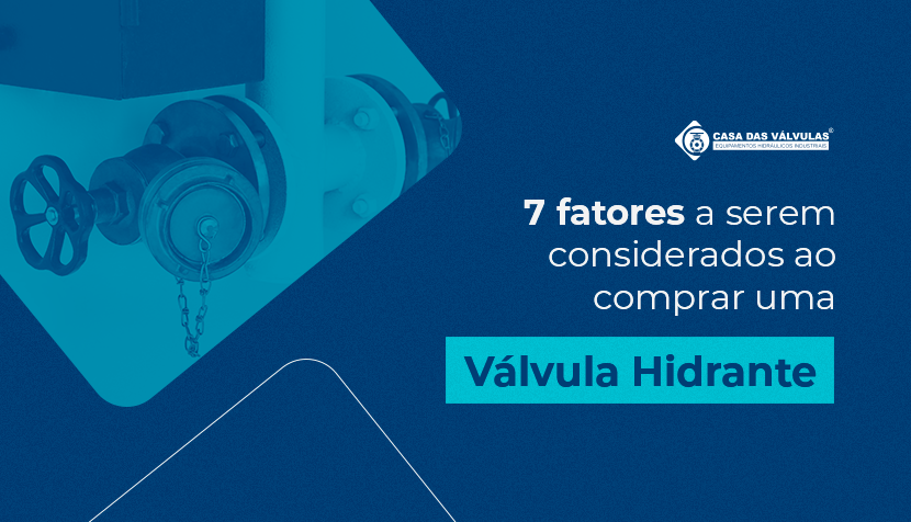 7 fatores a serem considerados ao comprar uma Válvula Hidrante