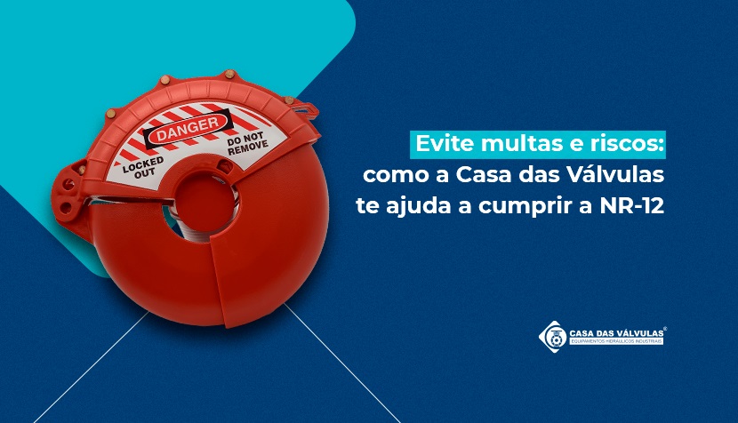 NR-12 em 2025: como a Casa das Válvulas pode ajudar sua empresa a se manter em conformidade