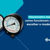 Manômetro Industrial: como funcionam e como escolher o modelo ideal