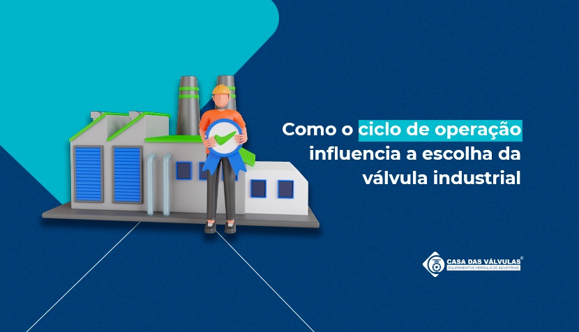 Como o ciclo de operação influencia a escolha da válvula industrial