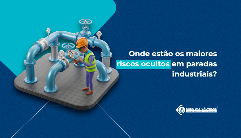 Onde estão os maiores riscos ocultos em paradas industriais?