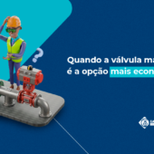 Quando a válvula mais cara é a opção mais econômica?