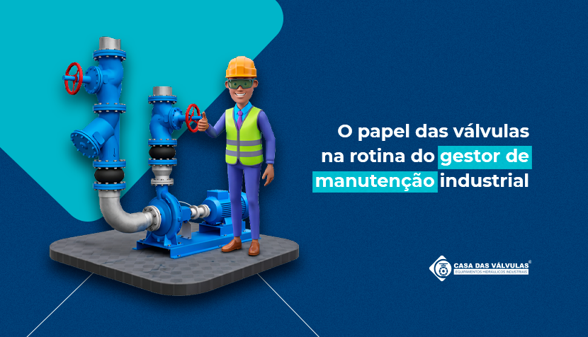 O papel das válvulas na rotina do gestor de manutenção industrial