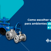 Como escolher válvulas para ambientes abrasivos e severos
