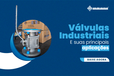 VÁLVULAS INDUSTRIAIS E SUAS APLICAÇÕES
