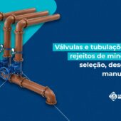Válvulas e tubulações para rejeitos de mineração: seleção, desgaste e manutenção
