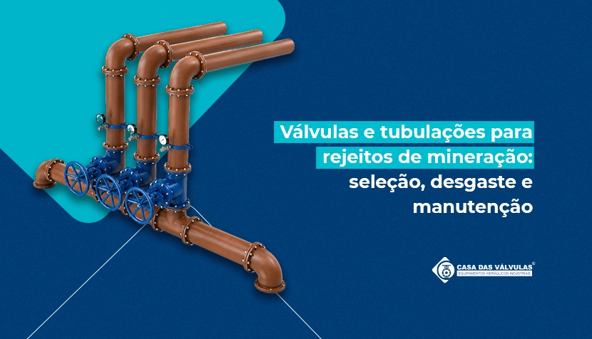 Válvulas e tubulações para rejeitos de mineração: seleção, desgaste e manutenção