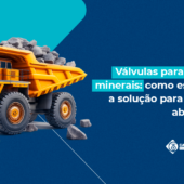 Válvulas para polpas minerais: como escolher a solução para fluidos abrasivos