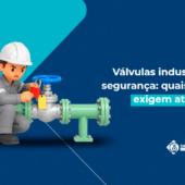 Válvulas industriais e segurança: quais riscos exigem atenção?