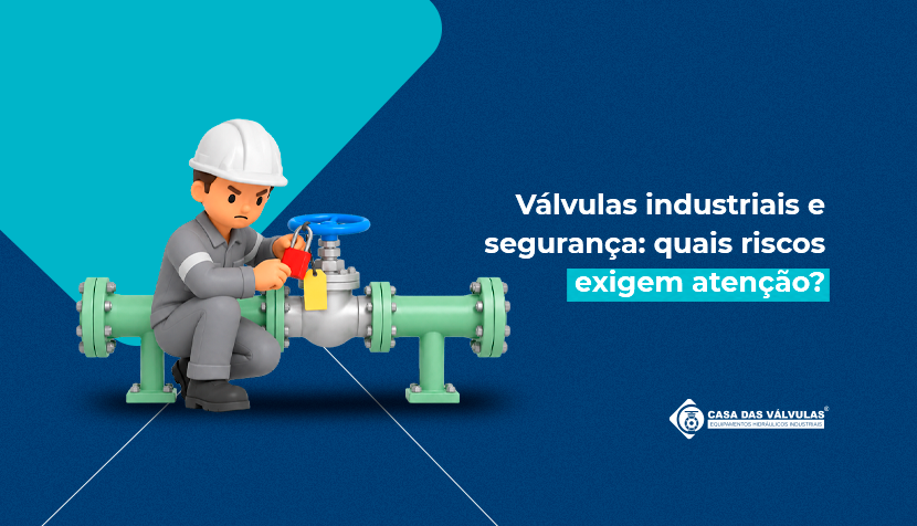 Válvulas industriais e segurança: quais riscos exigem atenção?