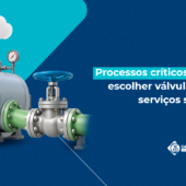 Processos críticos: como escolher válvulas para serviços severos
