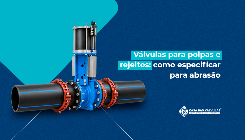 Válvulas para polpas e rejeitos: como especificar para abrasão